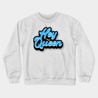 Hey Queen Crewneck Sweatshirt